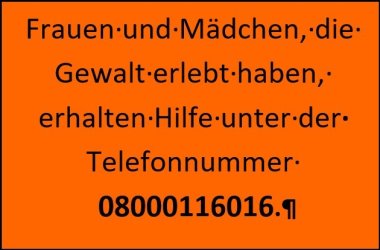Frauen und Mädchen, die Gewalt erlebt haben, erhelten Hilfe unter der Telefonnummer 08000116016